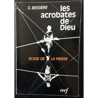 1. Les acrobates de Dieu éloge de la prière de Gérard Bessière aux éditions du Cerf 1975