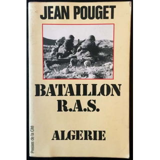 1. Bataillon R.A.S Algérie de Jean Pouget aux éditions Presses de la cité