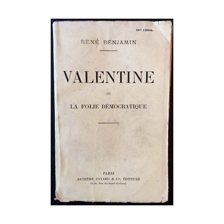 1. Valentine ou la folie démocratique de René Benjamin aux éditions Arthème fayard 1924