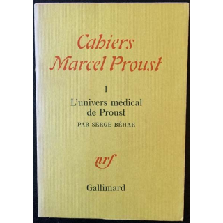 1. Cahiers Marcel Proust - 1 L'univers médical de Proust de Serge Béhar aux éditions Gallimard