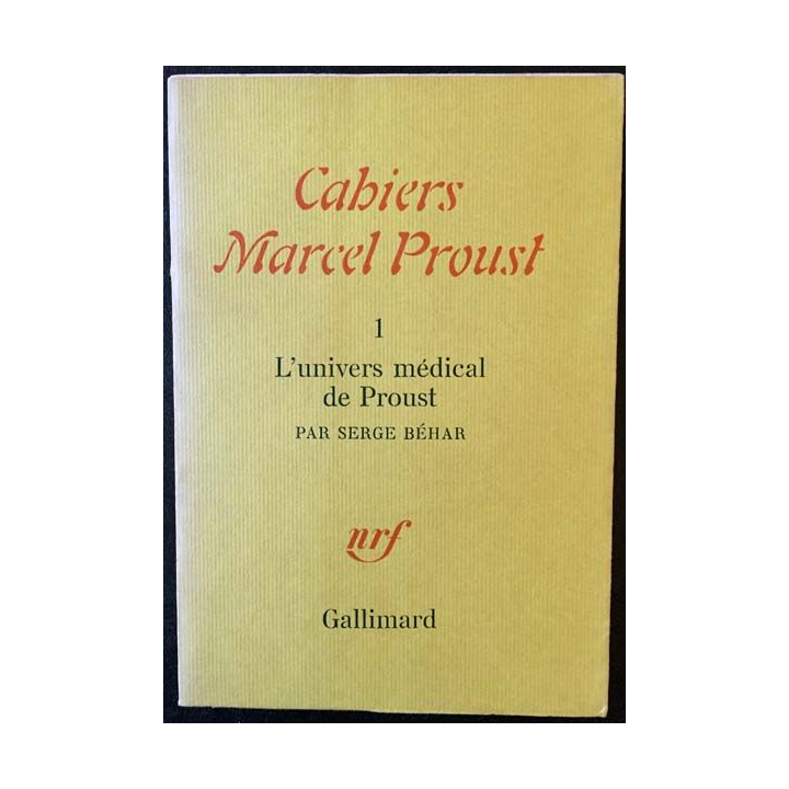 1. Cahiers Marcel Proust - 1 L'univers médical de Proust de Serge Béhar aux éditions Gallimard