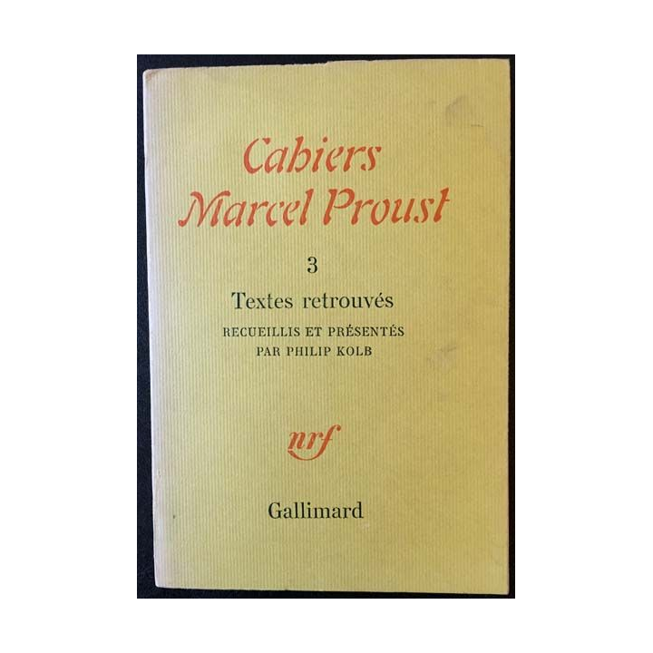 1. Cahiers Marcel Proust - 3 Textes retrouvés recueillis et présentés par Philip Kolb aux éditions Gallimard