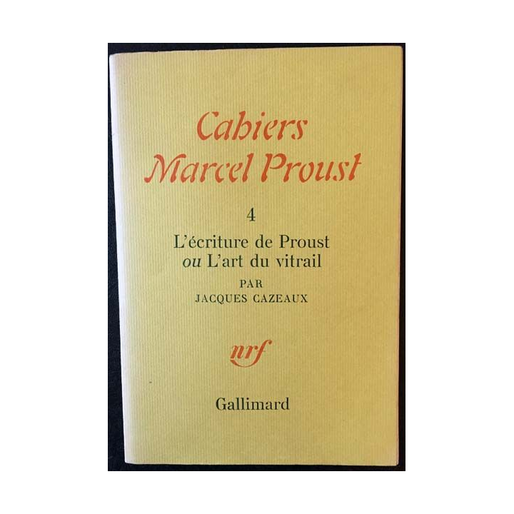 1. Cahiers Marcel Proust - 4 L'écriture de Proust ou L'art du vitrail par Jacques Cazeaux aux éditions Gallimard