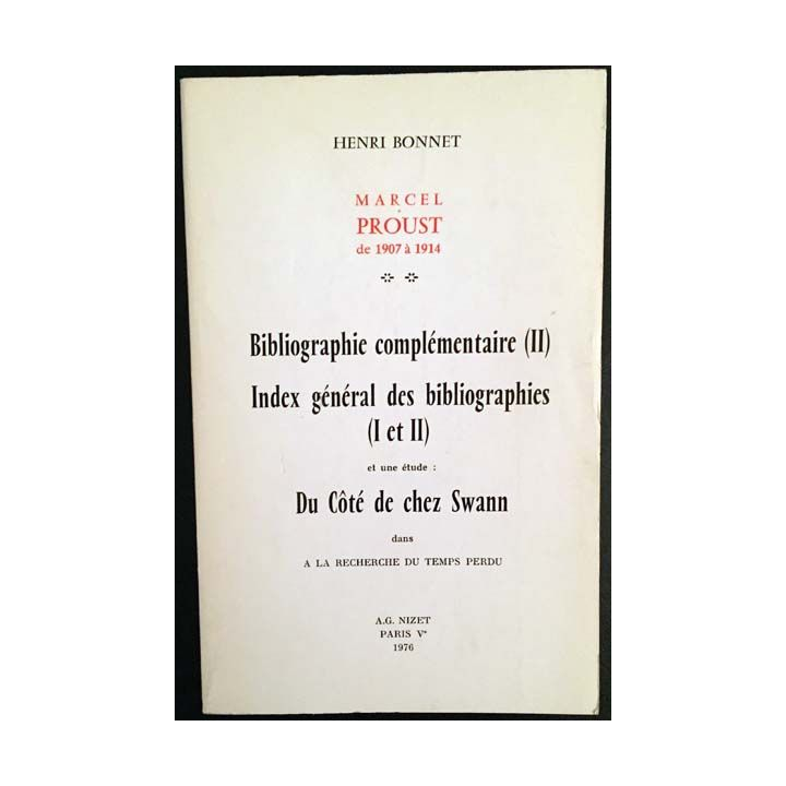 1. Marcel Proust de 1907 à 1914 - Bibliographie complémentaire (II) index général des bibliographie (I et II) de H. Bonnet