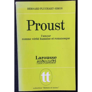 1. Proust l'amour comme vérité humaine et romanesque de Bernard Pluchard-Simon aux éditions librairie Larousse
