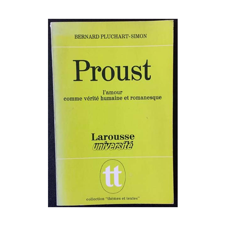 1. Proust l'amour comme vérité humaine et romanesque de Bernard Pluchard-Simon aux éditions librairie Larousse
