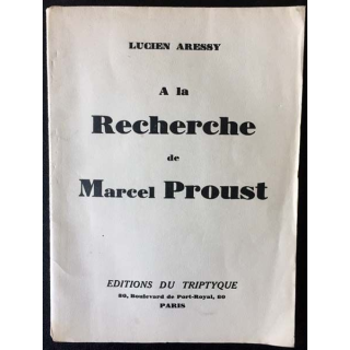 1. A la recherche de Marcel Proust de Lucien Aressy aux éditions du Triptyque 1930