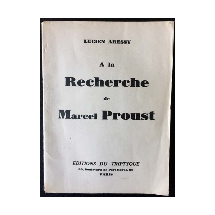 1. A la recherche de Marcel Proust de Lucien Aressy aux éditions du Triptyque 1930