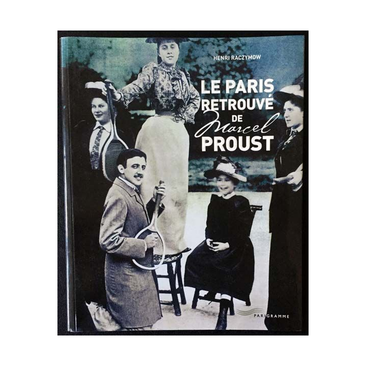 1. Le Paris retrouvé de Marcel Proust de Henri Raczymow aux éditions Parigramme