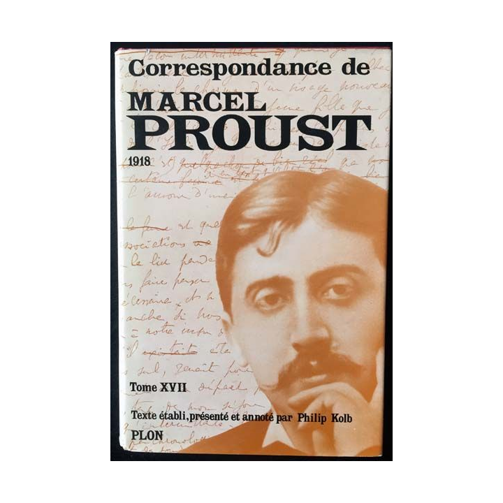 1. Correspondance de Marcel Proust 1918 Tome XVII texte établi, présenté et annoté par Philip Kolb aux éditions Plon