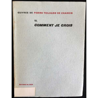 1. 10. Comment je crois de Pierre Teilhard de Chardin aux éditions du Seuil
