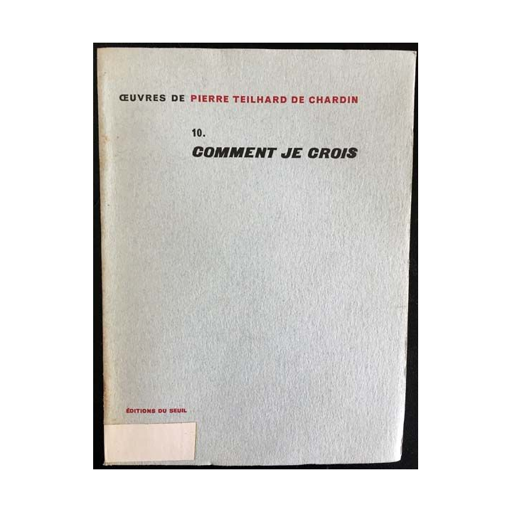 1. 10. Comment je crois de Pierre Teilhard de Chardin aux éditions du Seuil