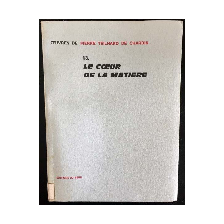 1. 13. Le coeur de la matière de Pierre Teilhard de Chardin aux éditions du Seuil