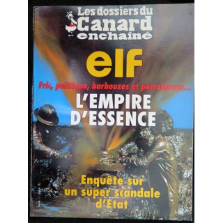 1. LES DOSSIERS DU CANARD ENCHAÎNE : Elf l'empire de l'essence enquête sur un super scandale d'Etat