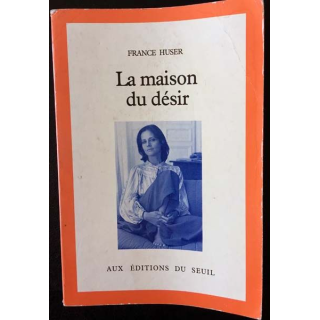 1. La maison du désir de France Huser aux éditions du Seuil
