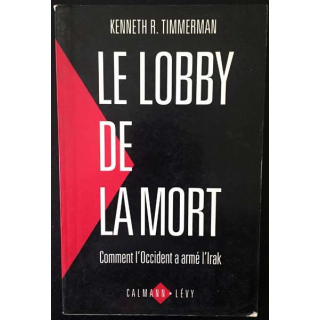 1. Le lobby de la mort Comment l'Occident a armé l'Irak de Kenneth R. Timmerman aux éditions Calmann-Lévy
