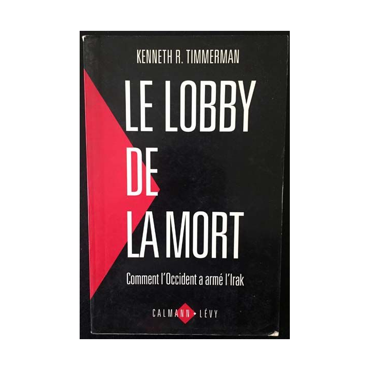 1. Le lobby de la mort Comment l'Occident a armé l'Irak de Kenneth R. Timmerman aux éditions Calmann-Lévy