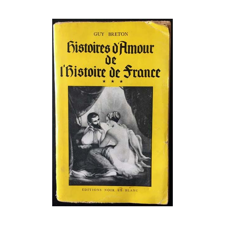 1. Histoire d'Amour de l'histoire de France Tome 3 de Guy Breton aux éditions Noir et blanc 1957