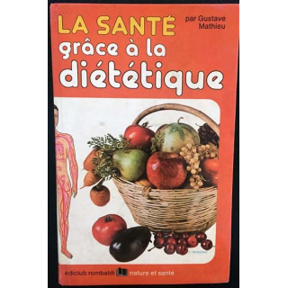 1. La santé grâce à la diététique de Gustave Mathieu aux éditions Ediclub rombaldi nature et santé