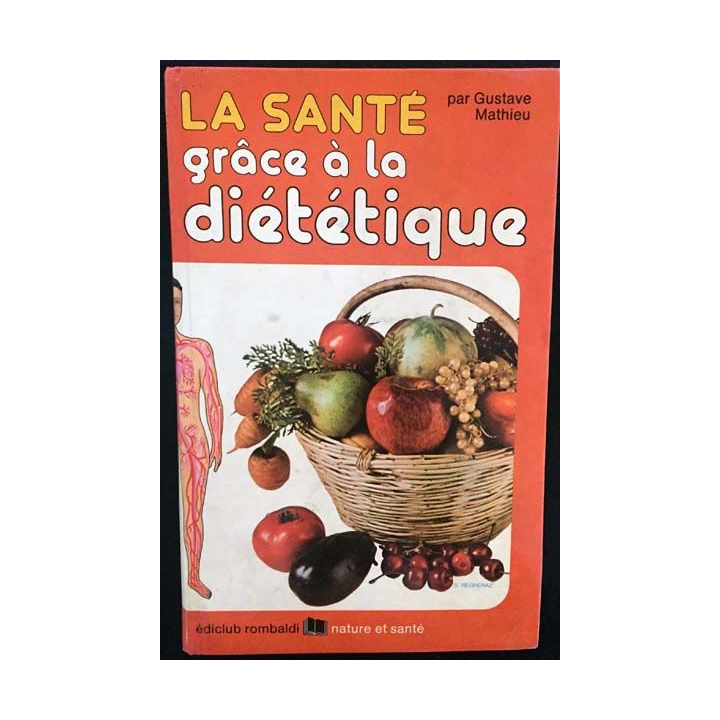 1. La santé grâce à la diététique de Gustave Mathieu aux éditions Ediclub rombaldi nature et santé