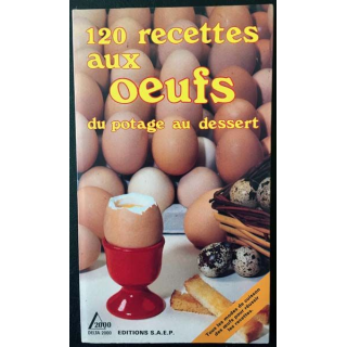 1. 120 recettes aux oeufs du potage au dessert de Lisette Spadone, Nathalie Bandelier et Ginette Dechaux aux éditions S.A.E.P.