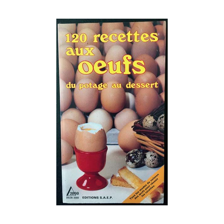 1. 120 recettes aux oeufs du potage au dessert de Lisette Spadone, Nathalie Bandelier et Ginette Dechaux aux éditions S.A.E.P.