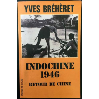 1. Indochine 1946 Retour de Chine de Yves Bréhèret aux éditions Presses de la cité