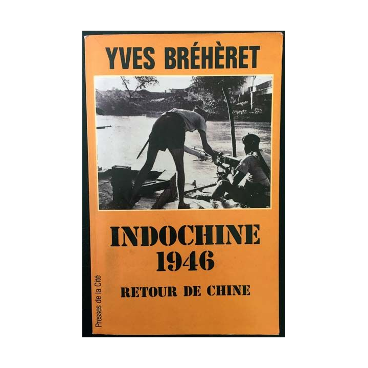 1. Indochine 1946 Retour de Chine de Yves Bréhèret aux éditions Presses de la cité