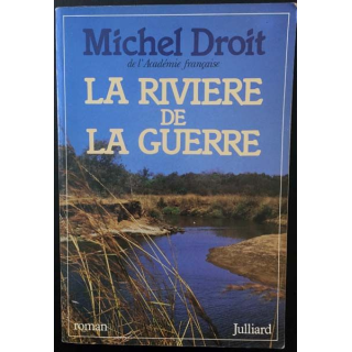 1. La rivière de la guerre de Michel Droit aux éditions Julliard