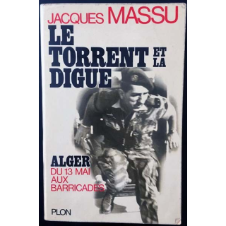 1. Le torrent et la digue Alger du 13 mai aux barricades de Jacques Massu aux éditions Plon