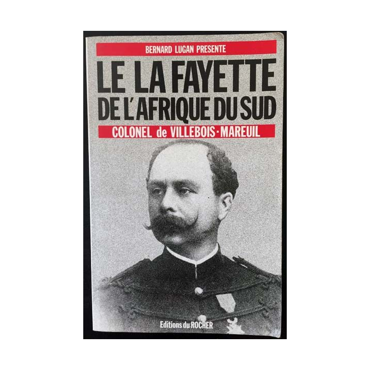 1. Le la Fayette de l'Afrique du Sud colonel de Villebois-Mareuil de Bernard Lugan aux éditions du Rocher