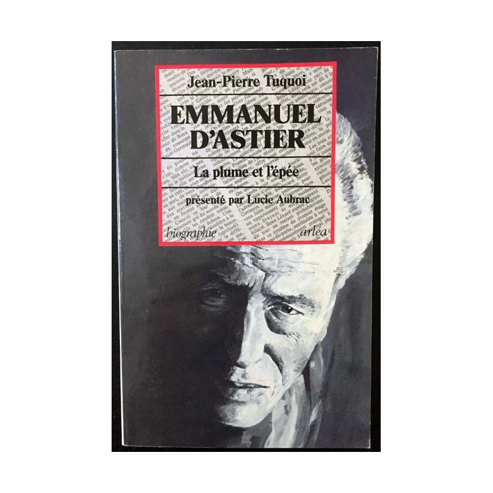 1. Emmanuel d'Astier - La plume et l'épée de Jean-Pierre Tuquoi aux éditions Arléa