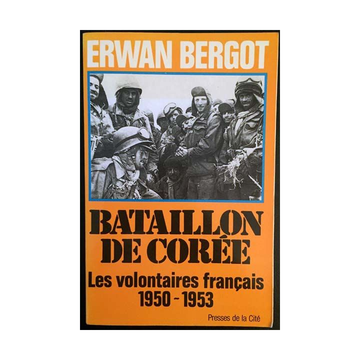 1. Bataillon de Corée - Les volontaires français 1950-1953 de Erwan Bergot aux éditions Presses de la Cité