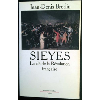 1. Sieyes La clé de la Révolution française de Jean-Denis Bredin aux éditions de Fallois