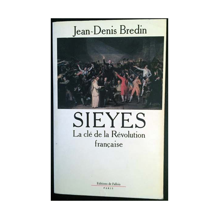 1. Sieyes La clé de la Révolution française de Jean-Denis Bredin aux éditions de Fallois