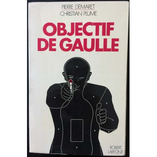 1. Objectif De Gaulle de Pierre Démaret et Christian Plume aux éditions Robert Laffont
