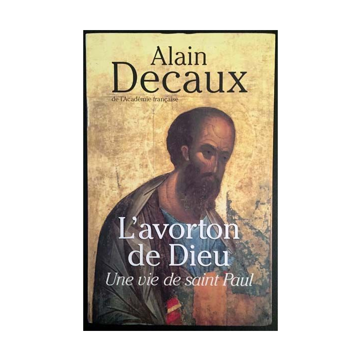 1. L'avorton de Dieu - Une vie de Saint Paul de Alain Decaux aux éditions Le grand livre du mois