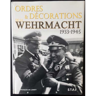 1. Ordres & décorations de la Wehrmacht 1933-1945 de François de Lannoy aux éditions ETAI