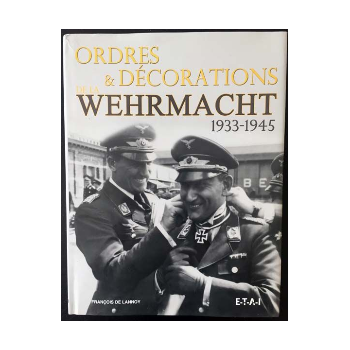 1. Ordres & décorations de la Wehrmacht 1933-1945 de François de Lannoy aux éditions ETAI