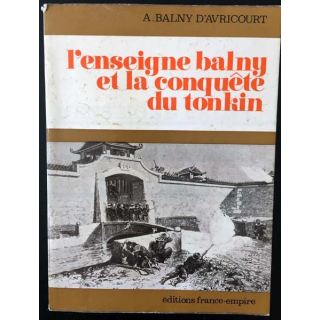 1. L'enseigne balny et la conquête du tonkin de A. Balny d'Avricourt aux éditions France-empire