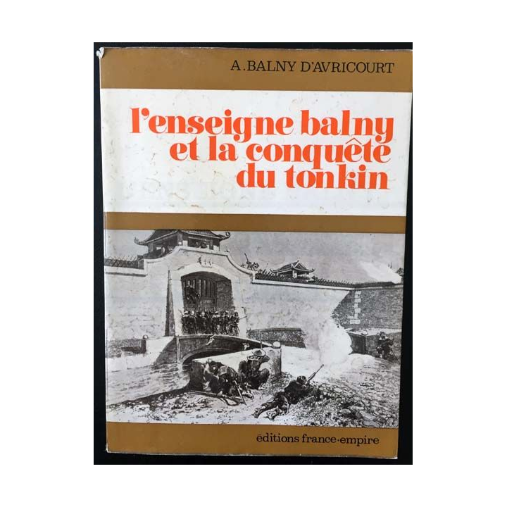 1. L'enseigne balny et la conquête du tonkin de A. Balny d'Avricourt aux éditions France-empire