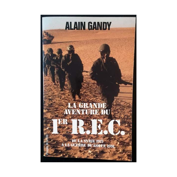 1. La grande aventure du 1er R.E.C. De la Syrie 1921 à la guerre du golfe 1991 de Alain Gandy