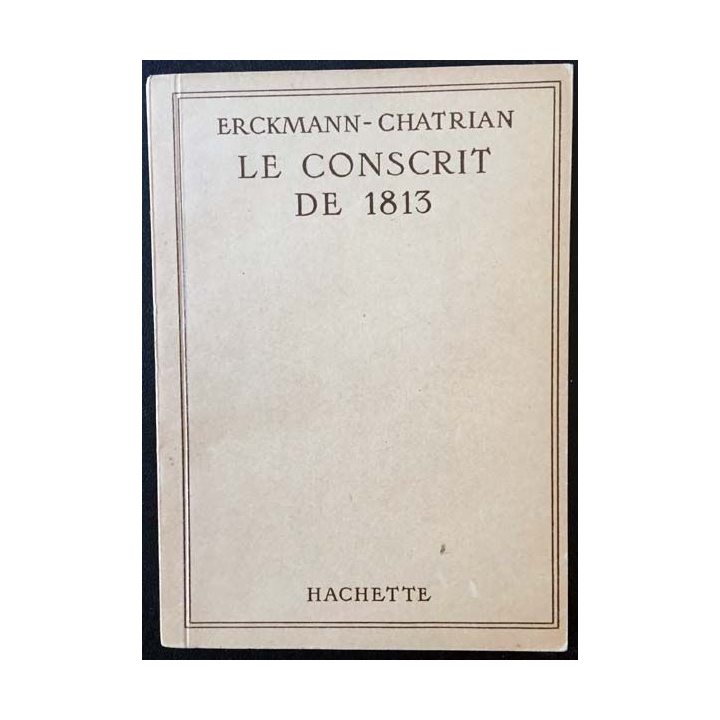 1. Le conscrit de 1813 de Erckmann-Chatrian aux éditions Hachette 1931