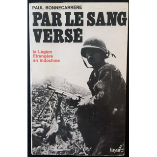 1. Par le sang versé La légion étrangère en Indochine de Paul Bonnecarrère aux éditions Fayard