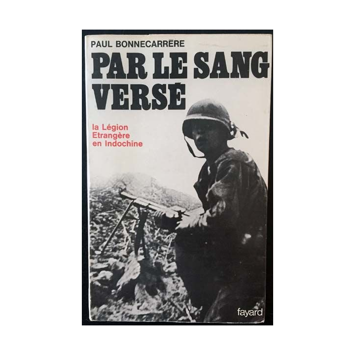 1. Par le sang versé La légion étrangère en Indochine de Paul Bonnecarrère aux éditions Fayard