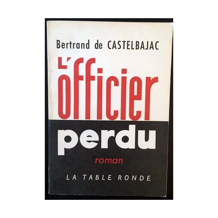 1. L'officier perdu de Bertrand de Castelbajac aux éditions La table ronde 1963