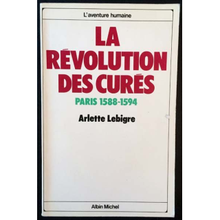 1. La révolution des curés Paris 1588-1594 de Arlette Lebigre aux éditions Albin Michel