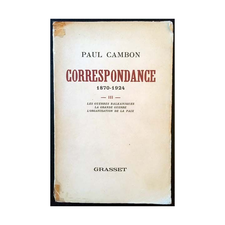 1. Correspondance 1870-1924 Tome III Les guerres Balkaniques, la grande guerre, l'organisation de la paix