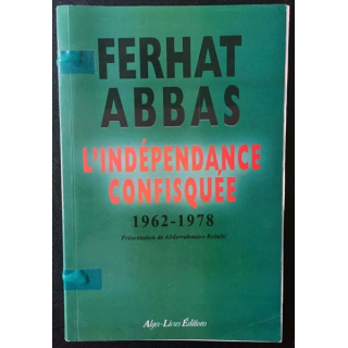 1. L'indépendance confisquée 1962-1978 de Ferhat Abbas aux éditions Alger-Livres