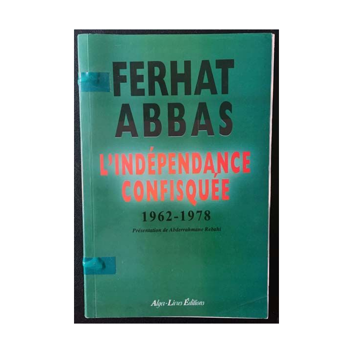 1. L'indépendance confisquée 1962-1978 de Ferhat Abbas aux éditions Alger-Livres